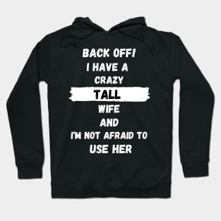 Back Off! I have a crazy tall Wife and I'm not afraid to use her Hoodie